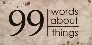 99 Words About 99 Things
